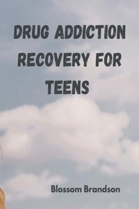 drug addiction recovery for teens