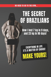 The Secret of Brazilians - How I lost 7 kg in 9 days, and 23 kg in 90 days!