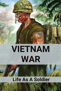 Vietnam War: Life As A Soldier: Vietnam War Pictures In Color