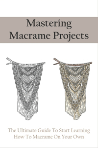 Mastering Macrame Projects
