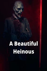 A Beautiful Heinous