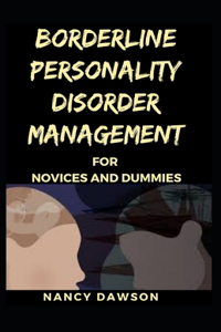 Borderline Personality Disorder Management For Novices and Dummies