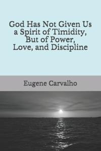 God Has Not Given Us a Spirit of Timidity, But of Power, Love, and Discipline