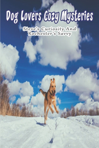 Dog Lovers Cozy Mysteries_ Steve's Curiosity And Rochester's Savvy