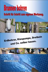 Brunnen bohren - Schritt für Schritt zum eigenen Werkzeug