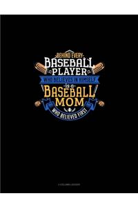 Behind Every Baseball Player Who Believes In Himself Is A Baseball Mom Who Believed First