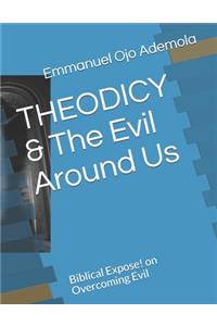 THEODICY & The Evil Around Us
