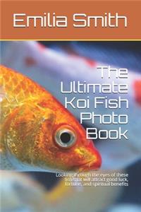 The Ultimate Koi Fish Photo Book