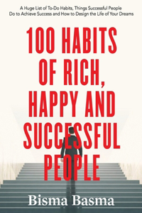 100 Habits of Rich, Happy and Successful People