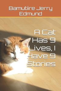 Cat Has 9 Lives, I Have 9 Stories