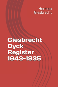 Giesbrecht Dyck Register 1843-1935