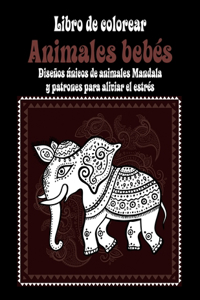 Animales bebés - Libro de colorear - Diseños únicos de animales Mandala y patrones para aliviar el estrés