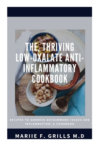 The, Thriving Low-Oxalate Anti-Inflammatory Cookbook