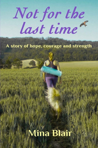 Not for the last time: A story of hope, courage and strength