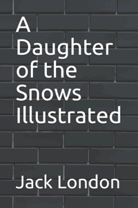 A Daughter of the Snows Illustrated