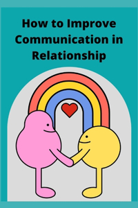 How to Improve Communication in Relationship