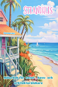 Strandhus Målarbok för natur-, havs- och arkitekturälskare Fantastiska mönster för total avkoppling