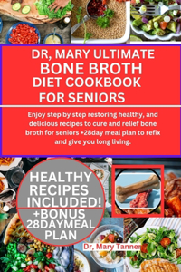 Dr, Mary Ultimate Bone Broth Diet Cookbook for Seniors