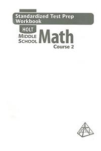 Holt Middle School Math, Course 2: Standardized Test Prep Workbook