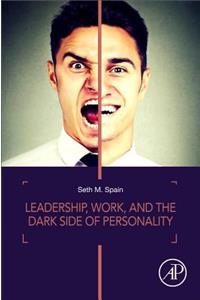 Leadership, Work, and the Dark Side of Personality