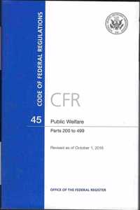 Code of Federal Regulations, Title 45, Public Welfare, PT. 200-499, Revised as of October 1, 2016