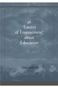36 Essays of Engagement about Education