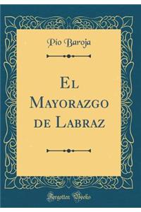 El Mayorazgo de Labraz (Classic Reprint)