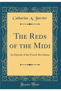 The Reds of the MIDI: An Episode of the French Revolution (Classic Reprint)