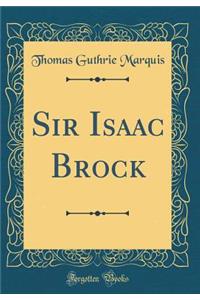 Sir Isaac Brock (Classic Reprint)
