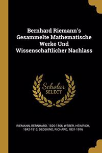 Bernhard Riemann's Gesammelte Mathematische Werke Und Wissenschaftlicher Nachlass