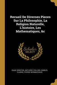 Recueil De Diverses Pieces Sur La Philosophie, La Religion Naturelle, L'histoire, Les Mathematiques, &c