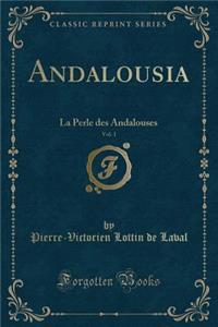 Andalousia, Vol. 1: La Perle Des Andalouses (Classic Reprint)