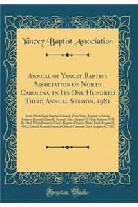 Annual of Yancey Baptist Association of North Carolina, in Its One Hundred Third Annual Session, 1981: Held With First Baptist Church, First Day, August 4, South Estatoe Baptist Church, Second Day, August 5; Next Session Will Be Held With Brown's C