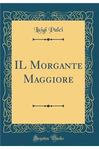 Il Morgante Maggiore (Classic Reprint)