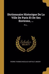 Dictionnaire Historique De La Ville De Paris Et De Ses Environs, ...