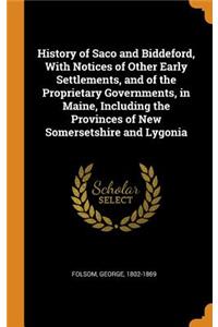 History of Saco and Biddeford, with Notices of Other Early Settlements, and of the Proprietary Governments, in Maine, Including the Provinces of New Somersetshire and Lygonia