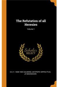 The Refutation of all Heresies; Volume 1
