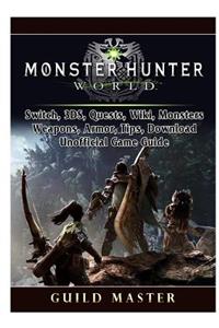 Monster Hunter World, PS4, PC, Wiki, Mods, Events, Classes, Monsters, Weapons, Items, Armor, Tips, Strategies, Unofficial Game Guide