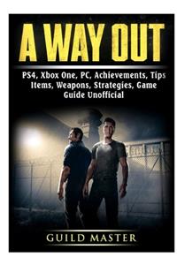 A Way Out, PS4, Xbox One, PC, Achievements, Tips, Items, Weapons, Strategies, Game Guide Unofficial