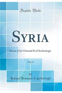 Syria, Vol. 3: Revue D'Art Oriental Et D'Archï¿½ologie (Classic Reprint)