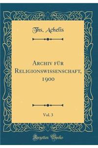 Archiv FÃ¼r Religionswissenschaft, 1900, Vol. 3 (Classic Reprint)