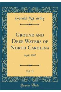 Ground and Deep Waters of North Carolina, Vol. 22: April, 1907 (Classic Reprint)