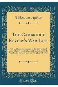 The Cambridge Review's War List: Past and Present Members of the University of Cambridge on Service; Special Supplement to the Cambridge Review; Corrected to 21 April, 1917 (Classic Reprint)