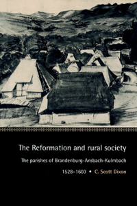 Reformation and Rural Society: The Parishes of Brandenburg-Ansbach-Kulmbach, 1528-1603