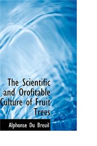 The Scientific and Orofitable Culture of Fruit Trees