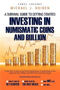Guide to Getting Started Investing in Numismatic Coins and Bullion