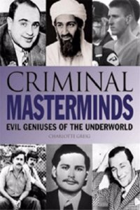 Criminal Masterminds: Evil Geniuses of the Underworld