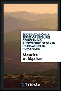 SEX-EDUCATION; A SERIES OF LECTURES CONC