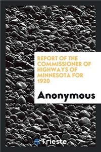 Report of the Commissioner of Highways of Minnesota for 1920