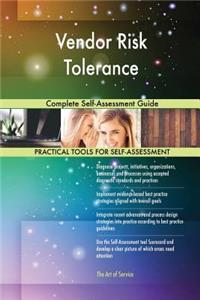 Vendor Risk Tolerance Complete Self-Assessment Guide